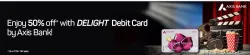 BookMyShow Offer : 50% off Upto ₹250 with Axis Delight Debit cards