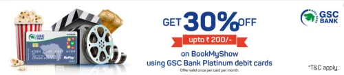 Image of BookMyShow Offer : Save 30% off up to ₹200 with your GSC Bank Platinum Debit Card