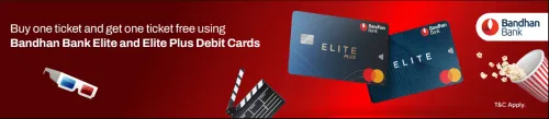 Image of BookMyShow Offer : Buy 1 get 1 free movie ticket up to ₹750 with Bandhan Bank Elite Plus Debit Card
